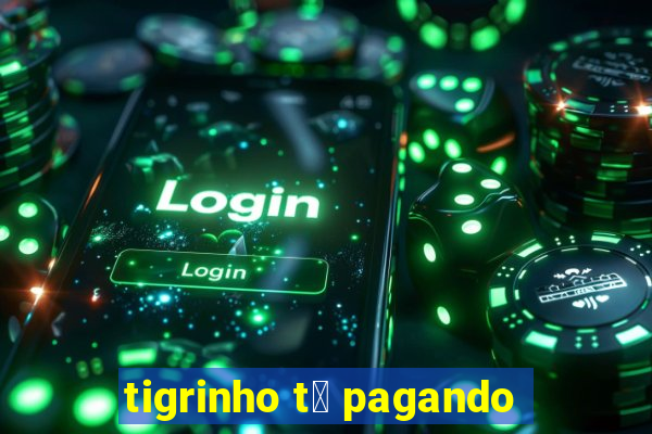 tigrinho t谩 pagando