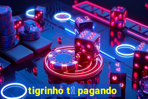 tigrinho t谩 pagando