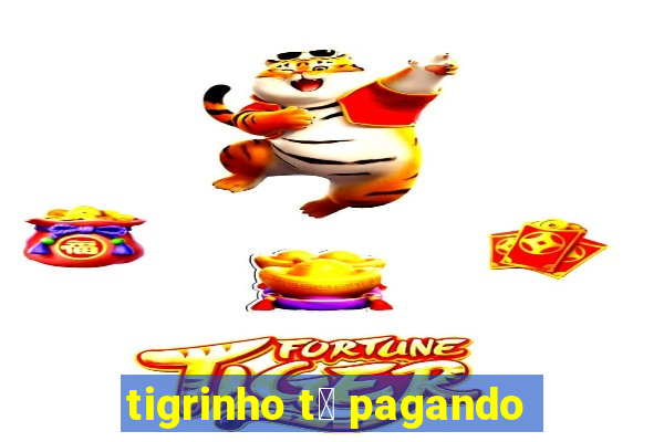 tigrinho t谩 pagando