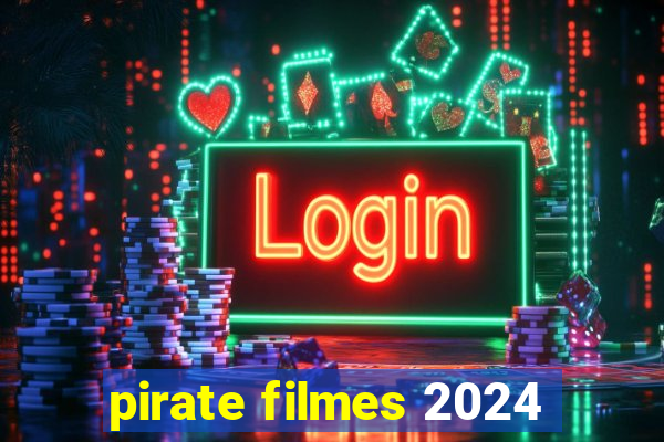 pirate filmes 2024