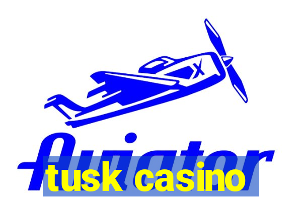 tusk casino