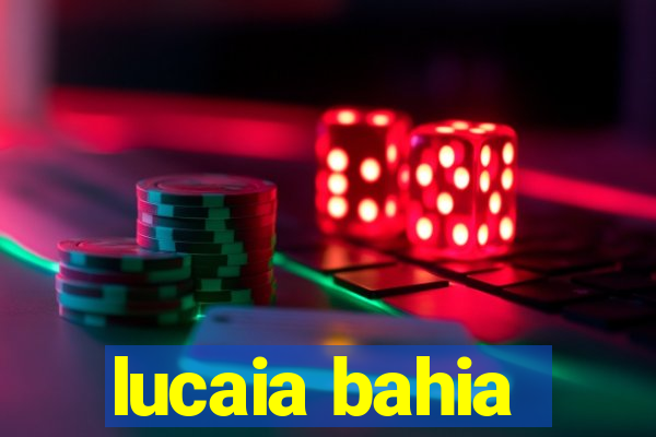 lucaia bahia