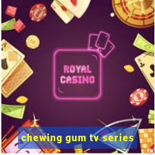 chewing gum tv series