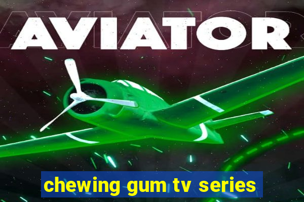 chewing gum tv series