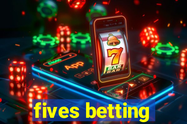 fives betting