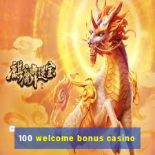 100 welcome bonus casino