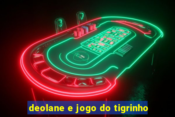 deolane e jogo do tigrinho