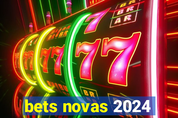 bets novas 2024