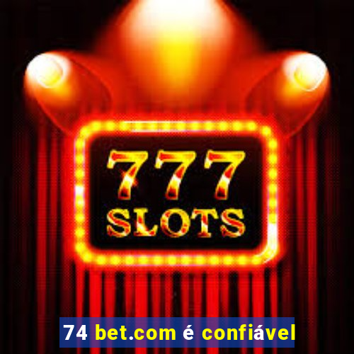 74 bet.com é confiável