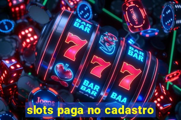 slots paga no cadastro