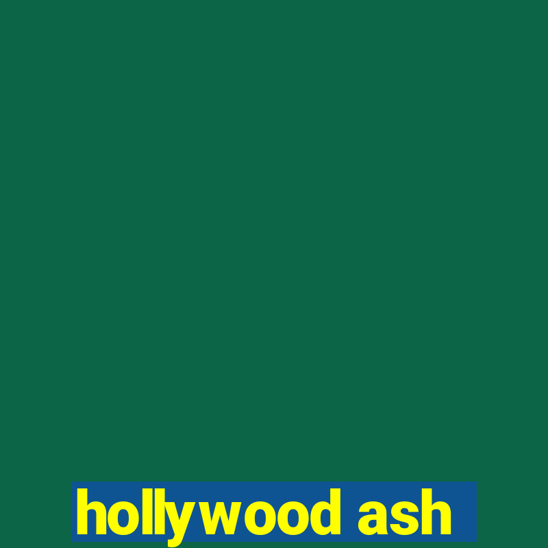 hollywood ash