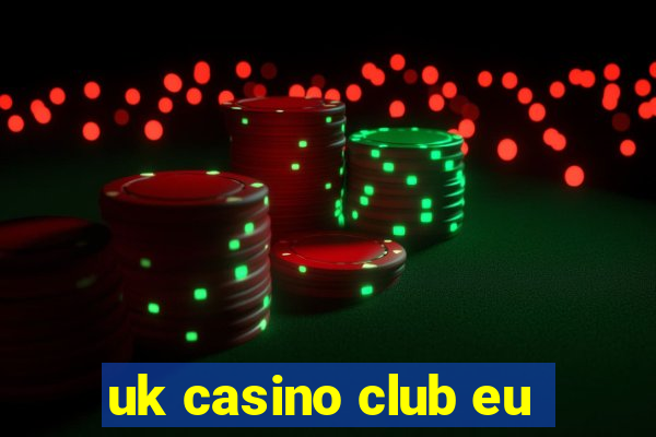 uk casino club eu