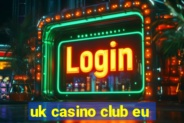 uk casino club eu