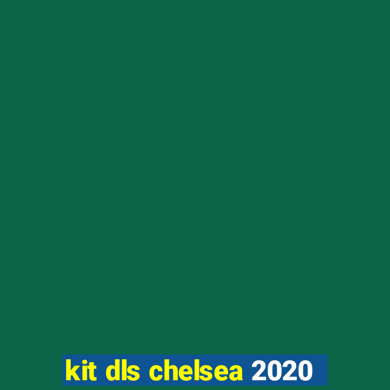 kit dls chelsea 2020