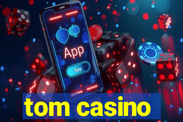 tom casino