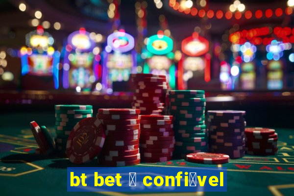 bt bet 茅 confi谩vel