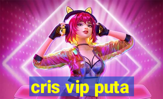 cris vip puta