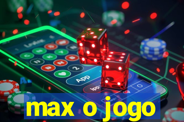 max o jogo