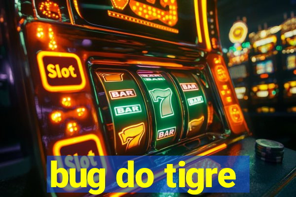 bug do tigre