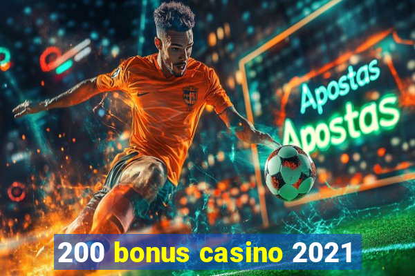 200 bonus casino 2021