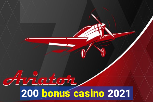 200 bonus casino 2021