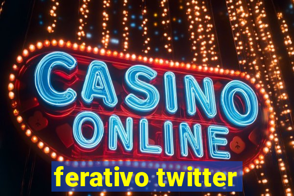 ferativo twitter