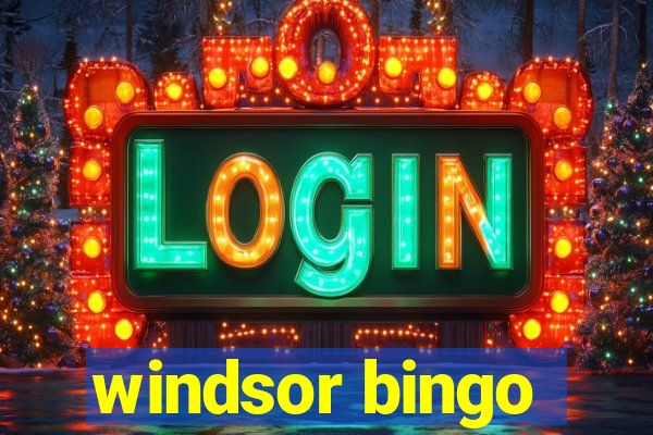 windsor bingo