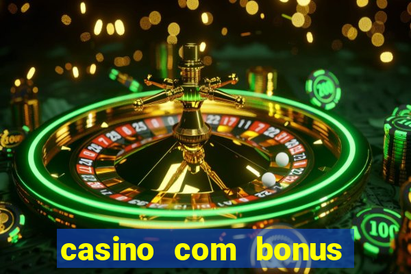 casino com bonus de boas vindas sem deposito