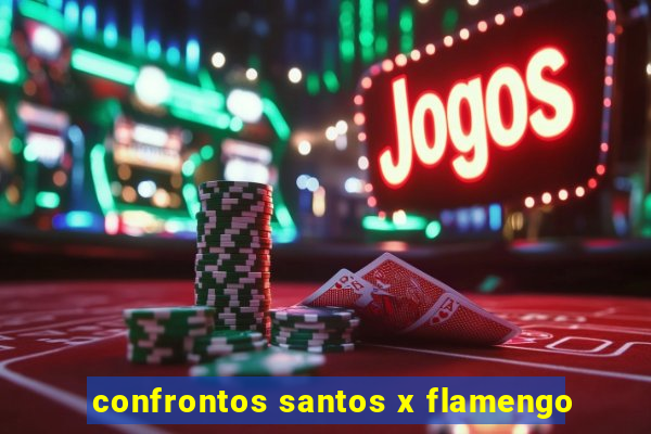 confrontos santos x flamengo