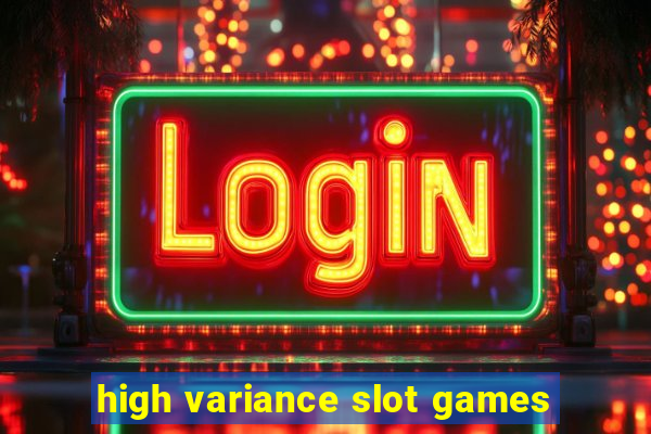 high variance slot games