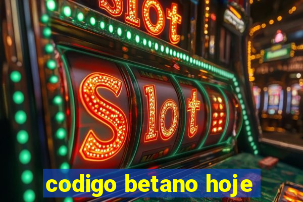 codigo betano hoje