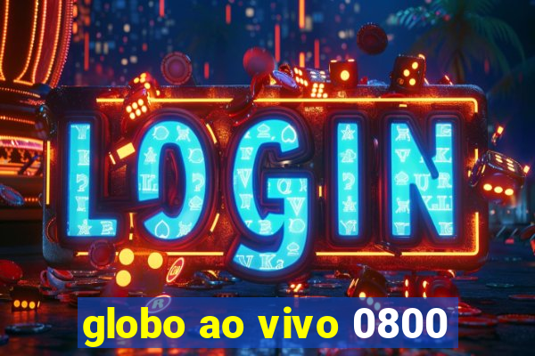 globo ao vivo 0800