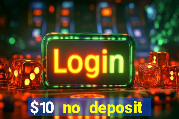 $10 no deposit bonus casino