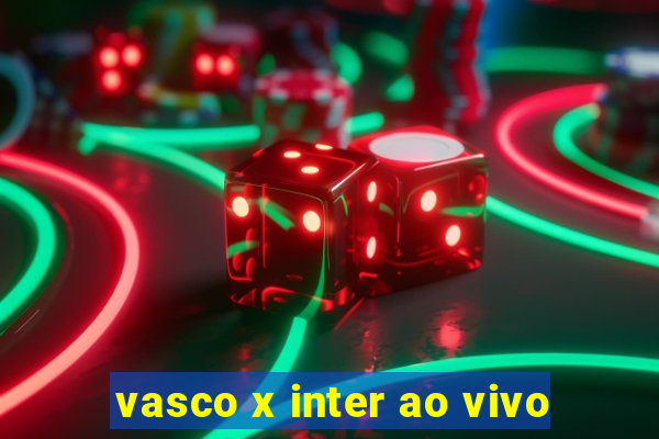 vasco x inter ao vivo