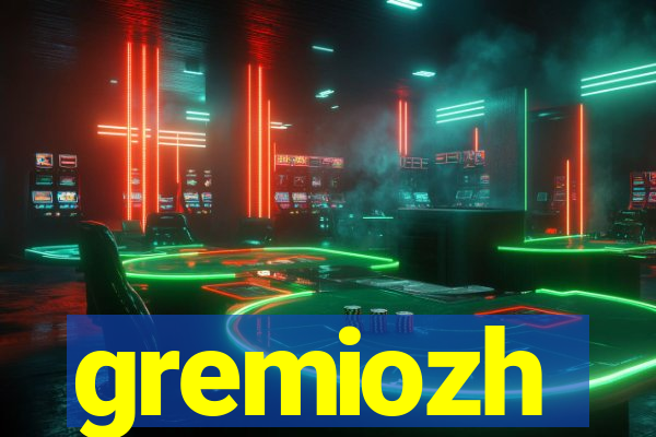 gremiozh