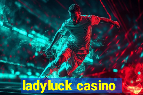 ladyluck casino