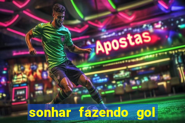 sonhar fazendo gol no futebol