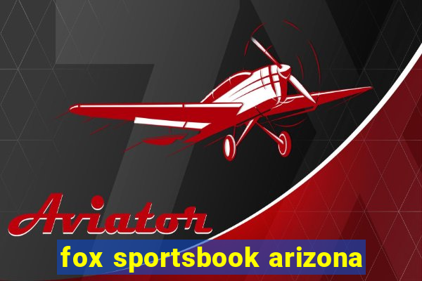 fox sportsbook arizona