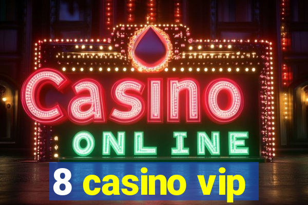 8 casino vip