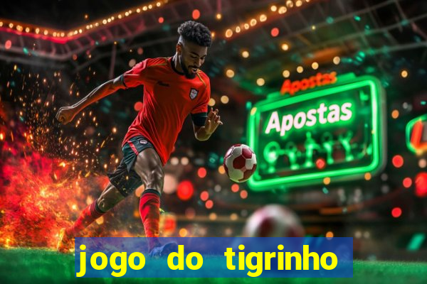 jogo do tigrinho oficial baixar