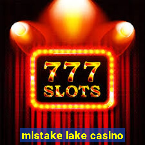 mistake lake casino