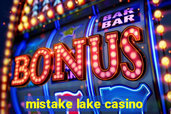 mistake lake casino