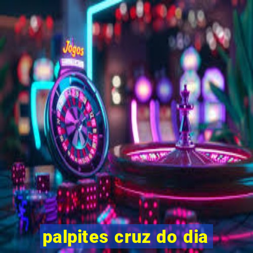 palpites cruz do dia