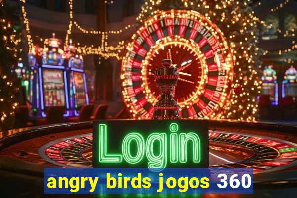 angry birds jogos 360