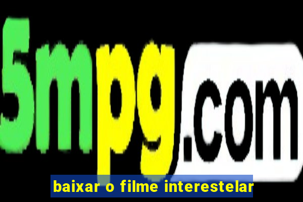 baixar o filme interestelar