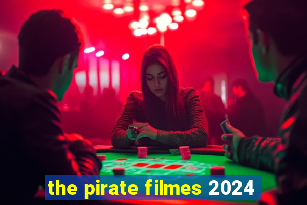 the pirate filmes 2024