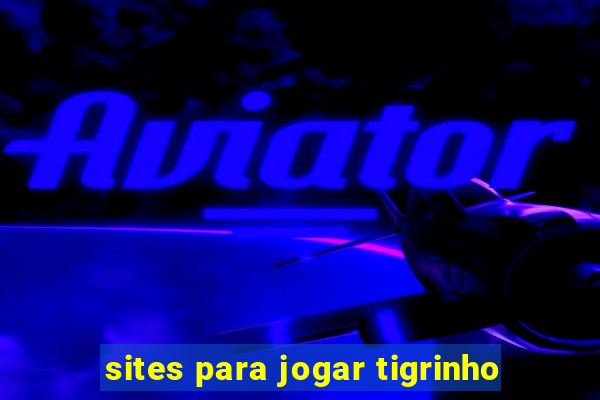 sites para jogar tigrinho