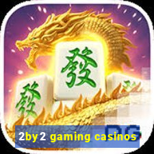 2by2 gaming casinos