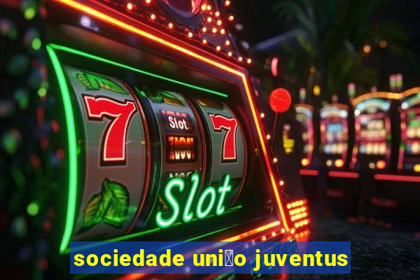 sociedade uni茫o juventus