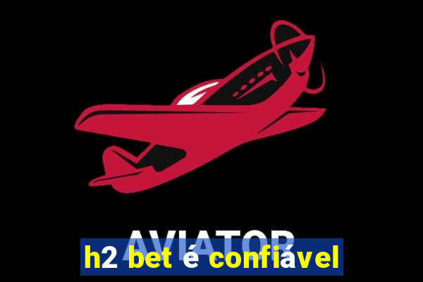 h2 bet é confiável